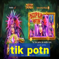 tik potn